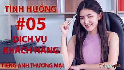 Tình huống #05: DỊCH VỤ KHÁCH HÀNG - TIẾNG ANH THƯƠNG MẠI | Nhiều giọng đọc | Dễ nghe dễ hiểu