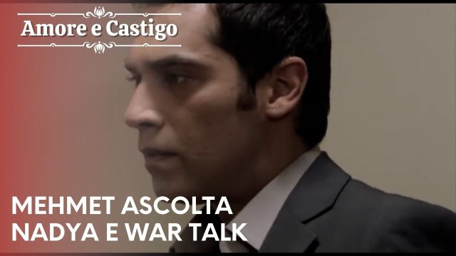 Mehmet ascolta Nadya e War Talk | Amore e Castigo - Episodio 19