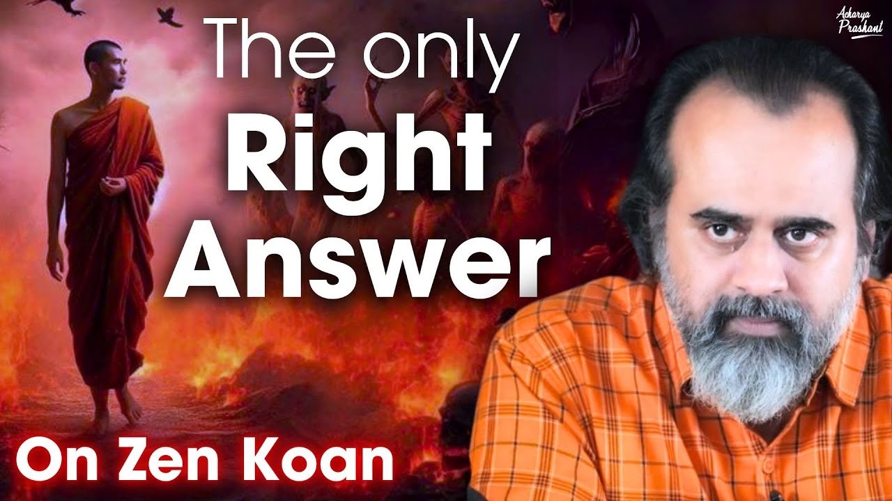 The only right answer to all real questions || Acharya Prashant, on Zen (2016)‍♂️ Want to meet Acharya Prashant? Be a part of the Live Sessions: https://acharyaprashant.org/hi/enquir...  ⚡ Want Acharya Prashant’s regular updates? Join WhatsApp Channel
