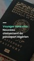 Voyager sans visa : Nouveau classement du passeport Algérien