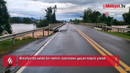 Brezilya'daki sel felaketi: Köprü yıkıldı!