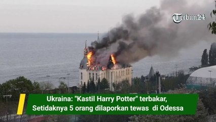 Ukraina: "Kastil Harry Potter" terbakar, Setidaknya 5 orang dilaporkan tewas  di Odessa