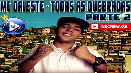 MC DALESTE - TODAS AS QUEBRADAS PARTE 2  ♪(LETRA+DOWNLOAD)♫