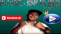 MC DALESTE - BONDE DOS MENOR PARTE 2  ♪(LETRA DOWNLOAD)♫