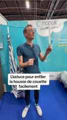 L’as-tu ce pour enfiler la housse couette facilement (c’est vidéo réalisée à la foire de Paris n’est pas une collaboration)