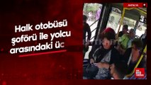 Antalya'da halk otobüsü şoförü ile yolcu arasındaki ücret tartışması