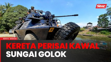 Sungai Golok 'dikawal' kereta perisai, dron