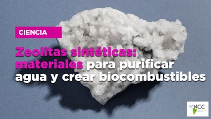 Zeolitas sintéticas: materiales para purificar agua y crear biocombustibles