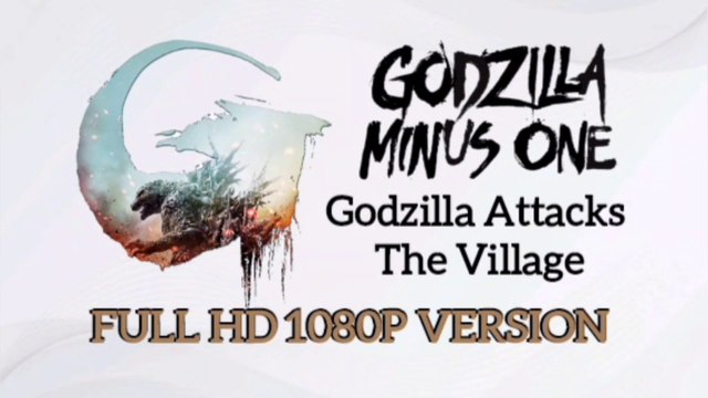 GODZILLA MINUS 1 : Godzilla Attacks The Village FULL HD 1080P VERSION