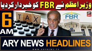 ARY News 6 AM Headlines 6th May 2024 | PM Shehbaz Sharif Warns FBR