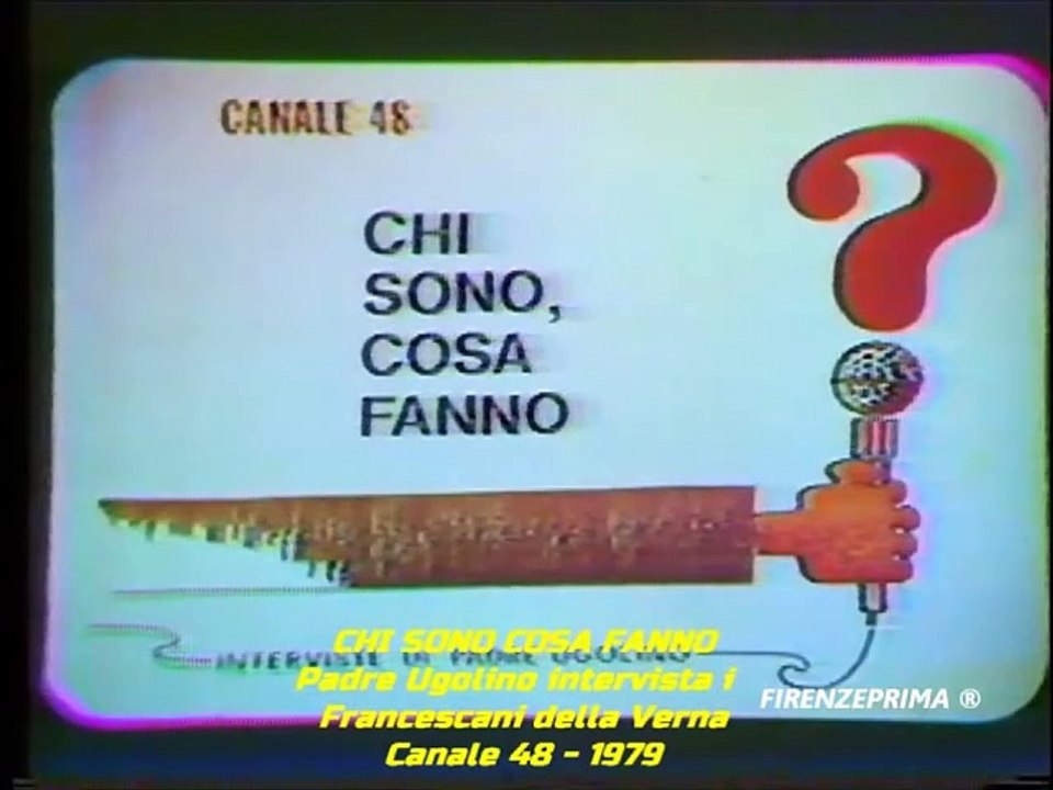 Chi sono cosa fanno. Padre Ugolino intervista i francescani della Verna. Canale 48 - 1979