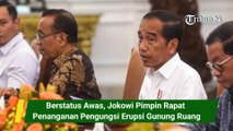 Berstatus Awas, Jokowi Pimpin Rapat Penanganan Pengungsi Erupsi Gunung Ruang