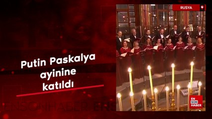 Putin Paskalya ayinine katıldı