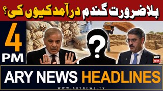 ARY News 4 PM Headlines 5th May 2024 | Wheat Import Scam - Latest Update
