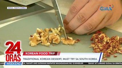 Traditional korean dessert, must try sa South Korea | 24 Oras Weekend