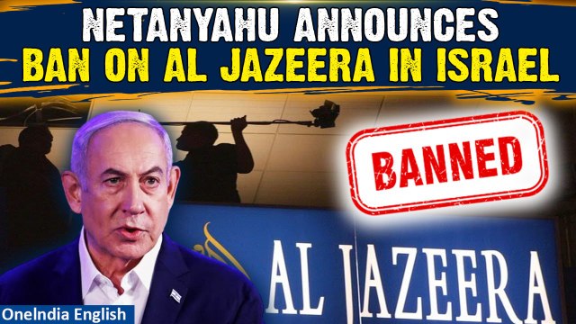 Al Jazeera Ban Israel: Netanyahu’s Cabinet votes to permanently close Al Jazeera offices | Oneindia