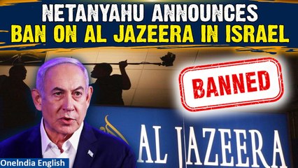 Al Jazeera Ban Israel: Netanyahu’s Cabinet votes to permanently close Al Jazeera offices | Oneindia