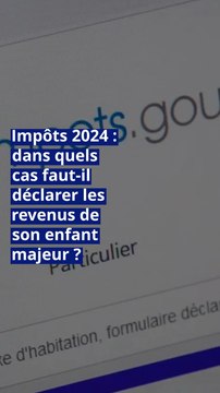 Impôts 2024 : dans quels cas faut-il déclarer les revenus de son enfant majeur ?
