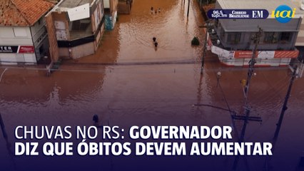 Chuvas no RS: governador diz que óbitos devem aumentar