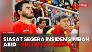 Sultan Selangor titah segera siasat Faisal Halim disimbah asid