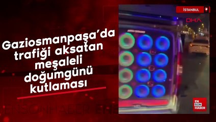 Gaziosmanpaşa'da trafiği aksatan meşaleli doğumgünü kutlaması