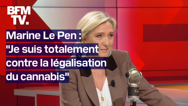 Marine Le Pen: Je suis totalement contre la légalisation du cannabis