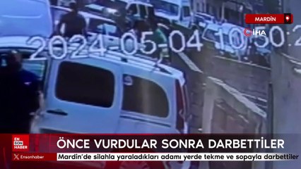 Mardin'de silahla yaraladıkları adamı yerde tekme ve sopayla darbettiler