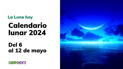 Fases de la Luna y Consejos para la Semana del 6 al 12 de mayo 2024 (Vídeo)