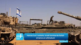 Hamas tue 3 soldats; Israël bombarde Rafah et lance un ultimatum