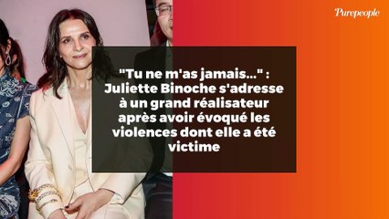 "Tu ne m'as jamais..." : Juliette Binoche s'adresse à un grand réalisateur après avoir évoqué les violences dont elle a été victime