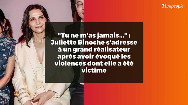 Tu ne m'as jamais... : Juliette Binoche s'adresse à un grand réalisateur après avoir évoqué les violences dont elle a été victime