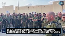 El Ejército de Israel pide a los palestinos abandonar Rafah ante una inminente ofensiva