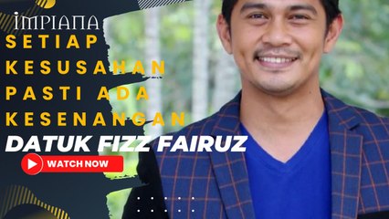 "Setiap Kesusahan Pasti Ada Kemudahan"- Datuk Fizz Fairuz