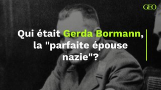 Qui était Gerda Bormann, la 