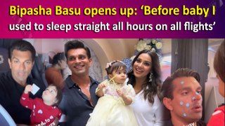 Bipasha Basu opens up: ‘Before baby I used to sleep straight all hours on all flights’
