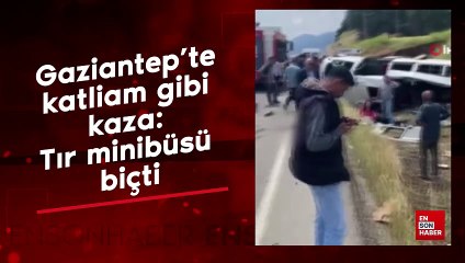 Gaziantep’te kaza: Tır minibüsü biçti
