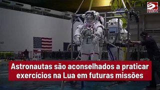 Astronautas são orientados a se exercitar na Lua em missões futuras