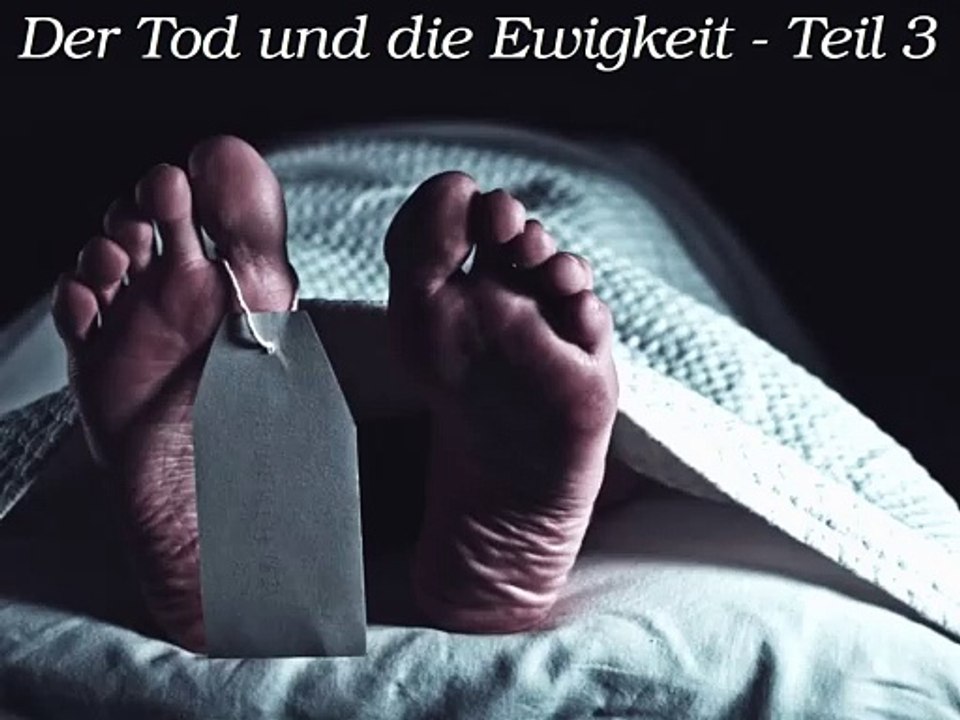 Der Tod und die Ewigkeit - Teil 3