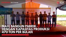 MAXI Bangun Pabrik dengan Kapasitas Produksi 470 Ton per Bulan