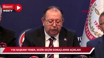 YSK Başkanı Yener, kesin seçim sonuçlarını açıkladı