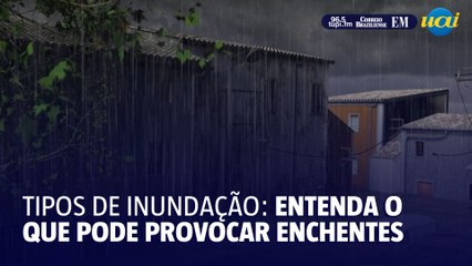 Tipos de inundação: entenda o que pode provocar enchentes