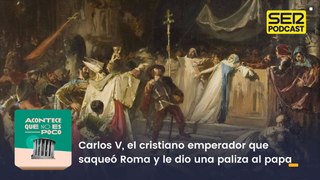 Carlos V, el cristiano emperador que saqueó Roma y le dio una paliza al papa