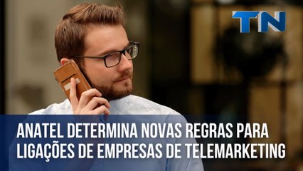Anatel determina novas regras para ligações de empresas de telemarketing