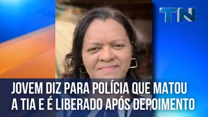Jovem diz para polícia que matou a tia e é liberado após depoimento