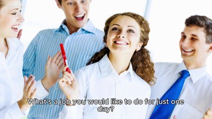 What's a job you would like to do for just one day?