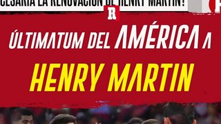 ÚLTIMATUM del AMÉRICA a HENRY MARTÍN