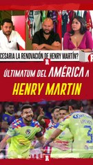 ÚLTIMATUM del AMÉRICA a HENRY MARTÍN