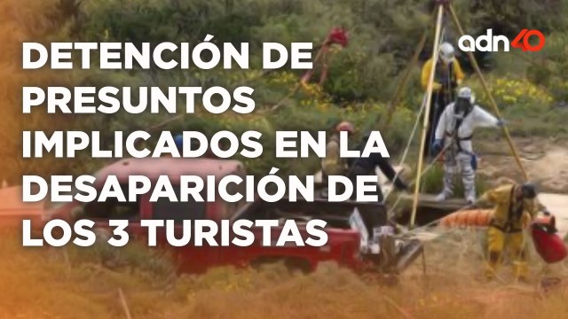 Fiscalía dio detalles de la desaparición de los 3 turistas y la detención de presuntos implicados
