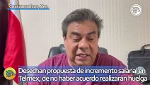 Desechan propuesta de incremento salarial en Telmex; de no haber acuerdo realizarán huelga