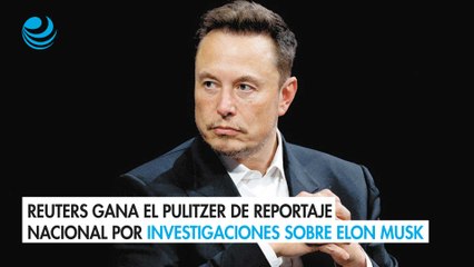 Reuters gana el Pulitzer de reportaje nacional por investigaciones sobre Elon Musk